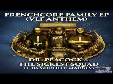 Dr. Peacock & The Sickest Squad ft. Da Mouth Of Madness - Frenchcore Family (VLF Anthem nov 2016)