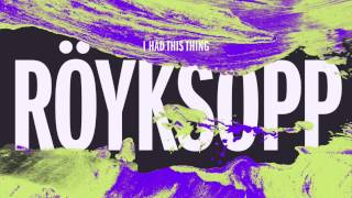Röyksopp - I Had This Thing (GENER8ION remix)
