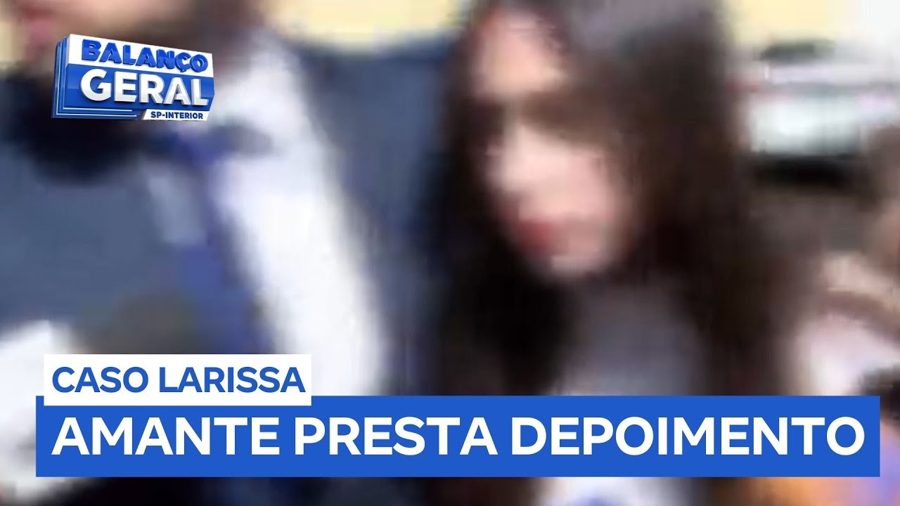 Caso Larissa: amante de médico presta depoimento