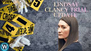 The latest in the Lindsay Clancy trial