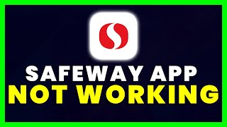 Safeway App Not Working: How to Fix Safeway App Not Working