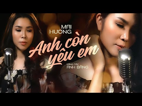 Tình Ca Hải Ngoại Bất Hủ: ANH CÒN YÊU EM - Ca sĩ MAI HƯỜNG || Nhạc Vàng Hay Nhất Mọi Thời Đại