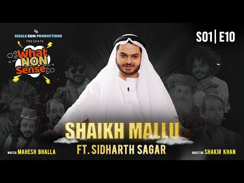 SHAIKH MALLU 🐫 | WHAT NON SENSE S01 E10 | Ft. Sidharth Sagar | Giggle Gum Productions