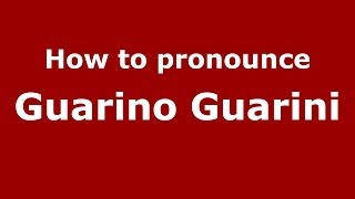 How to pronounce Guarino Guarini