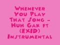Whenever You Play That Song - Huh Gak ft (EXID ...
