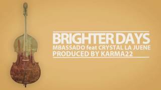 BRIGHTER DAYS - Mbassado feat Crystal Lajuene prod Karma22