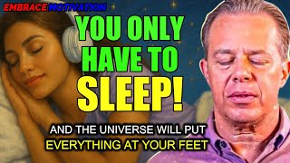 Dr. Joe Dispenza - YOU ONLY HAVE TO SLEEP AND THE UNIVERSE WILL PUT EVERYTHING AT YOUR FEET.