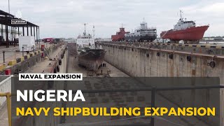 Nigeria expands local naval shipbuilding to reduce foreign warship dependence