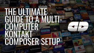 The Ultimate Guide to a Multi-Computer Kontakt Composer Setup