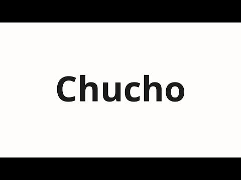 How to pronounce Chucho