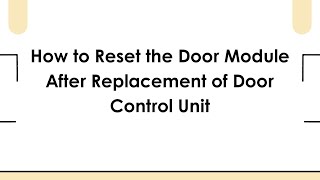 How to Reset the Door Module After Replacement of Door Control Unit
