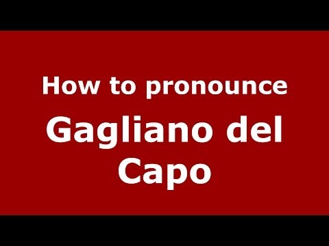 How to pronounce Gagliano del Capo (Italian/Italy) - PronounceNames.com
