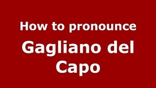 How to pronounce Gagliano Del Capo