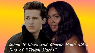 What If Lizzo and Charlie Puth did a Duo of &quot;Truth Hurts&quot;