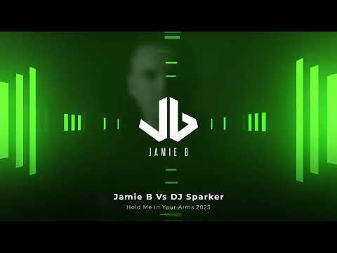 Jamie B Vs DJ Sparker - Hold Me In Your Arms 2023