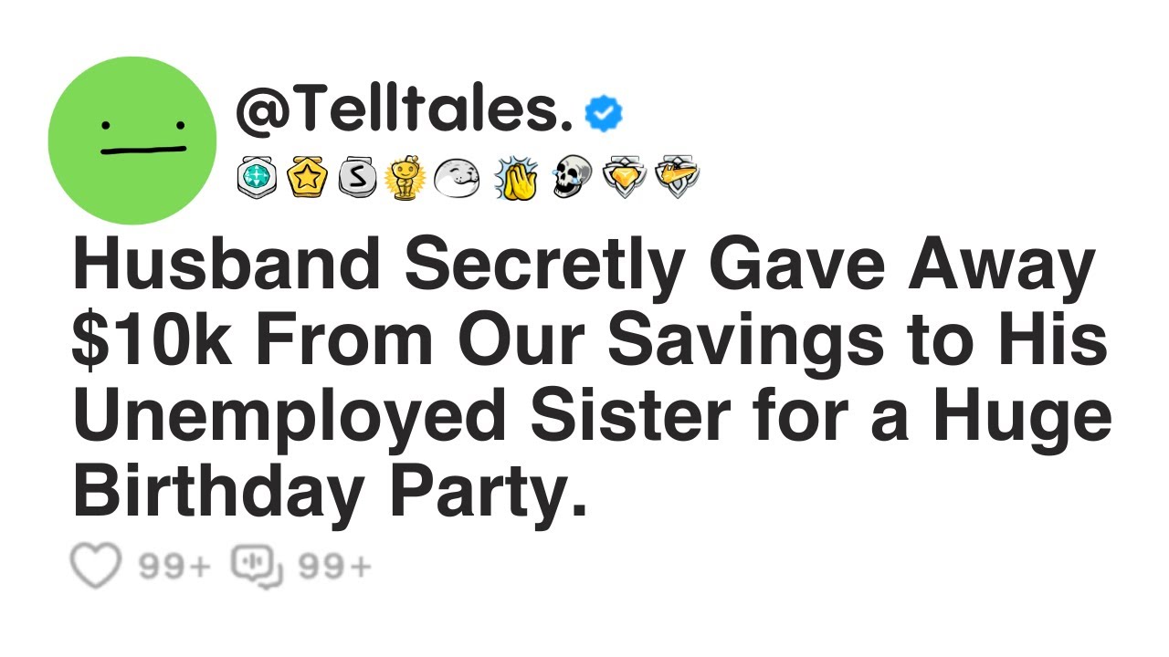 Husband Secretly Gave Away $10k From Our Savings to His Unemployed Sister for a Huge Birthday Party.