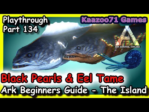 Black Pearls and Eel Tame Ark💥 - Beginners Guide The Island Episode 134