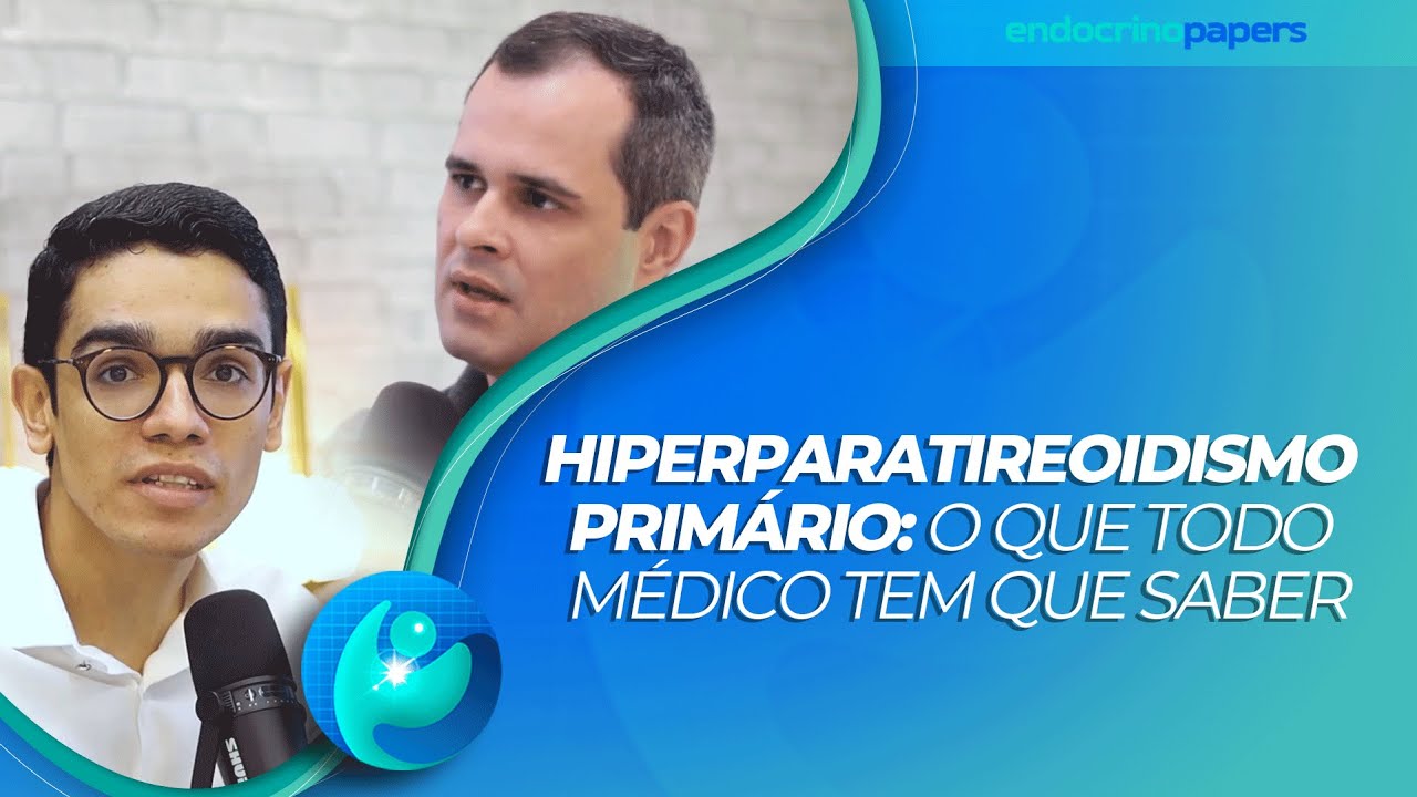 Podcast Endocrinopapers: Hiperparatireoidismo Primário: o que todo médico tem que saber