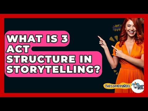 What Is 3 Act Structure In Storytelling? - The Comedy Reel