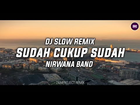 Dj Slow Remix!! Sudah Cukup Sudah - Nirwana Band ( Zamproject Remix )