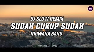 Download lagu Dj Slow Remix!! Sudah Cukup Sudah - Nirwana Band ( Zamproject Remix ) mp3