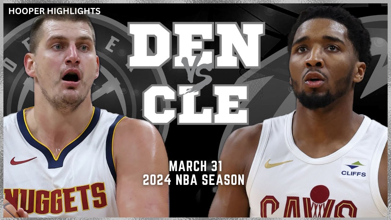 31.03.2024 | Denver Nuggets 130-101 Cleveland Cavaliers
