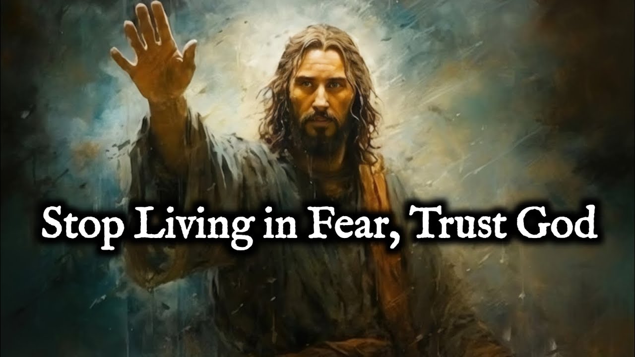 Stop Living in Fear, Trust God