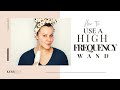 How To Use a High Frequency Wand