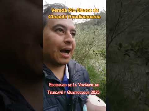 Vereda Río Blanco de Choachí Cundinamarca escenario de La Vorágine de Telecafé y Quintocolor 2025