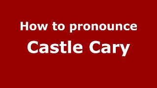 How to pronounce Castle Cary