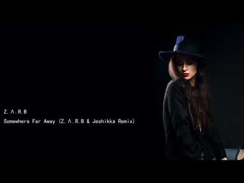Z Λ R B Somewhere Far Away Z Λ R B & Jeshikka Remix