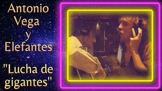 Antonio Vega y Elefantes - Lucha de Gigantes