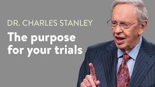 The Purpose For Your Trials – Dr. Charles Stanley