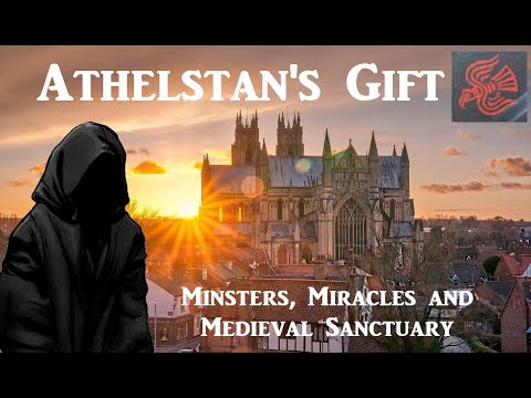King Athelstan - Medieval Sanctuary, Minsters and a gift