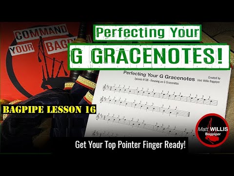 Bagpipe Lesson 16: Perfecting Your G Gracenotes!