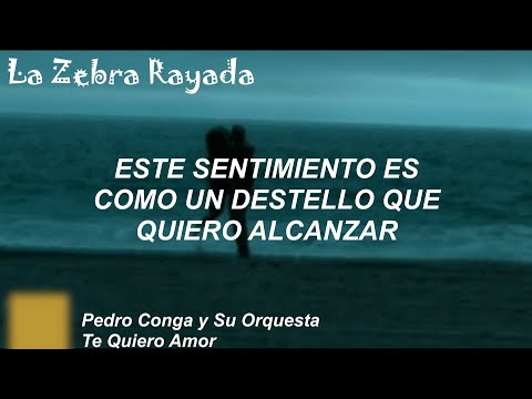 Pedro Conga y Su Orquesta Internacional - Te Quiero Amor (Letra)