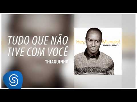 Tudo que eu não tive com você - Thiaguinho