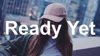 Sasha Sloan - Ready Yet (Lyrics / Lyric Video)