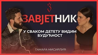Tamara Misirlić | U SVAKOM DETETU VIDIM BUDUĆNOST | ZAVJETNIK