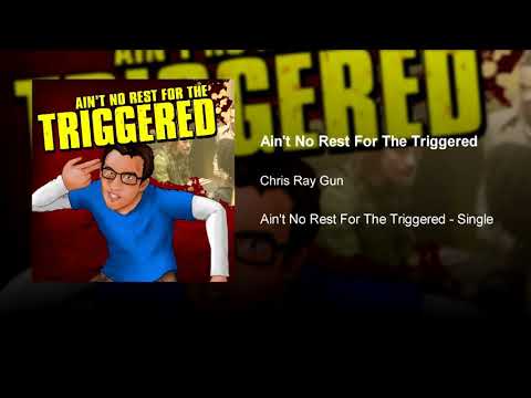 Ain’t No Rest For The Triggered (Music - Topic ReUpload)