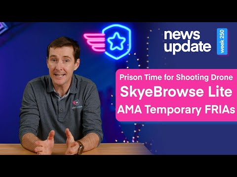 Drone News: Man Sentenced for Shooting Drone, SkyeBrowse Lite, & AMA Approved for Temporary FRIAs