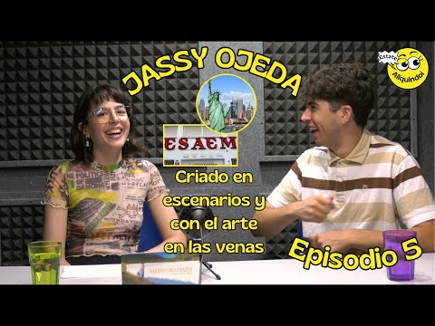 EP5: JASSY OJEDA. Criado en escenarios y con el arte en las venas
