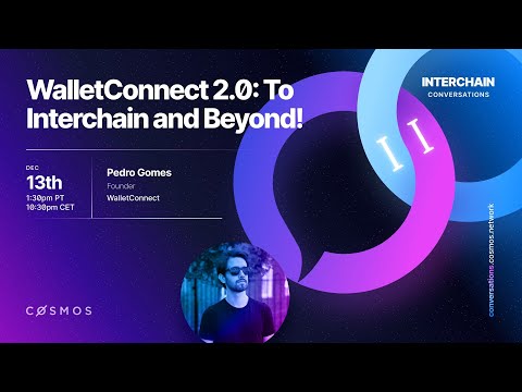 Interchain Conversations II - WalletConnect 2.0: To Interchain and Beyond!