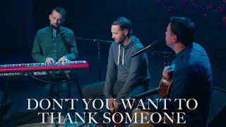 Don&#39;t You Want To Thank Someone