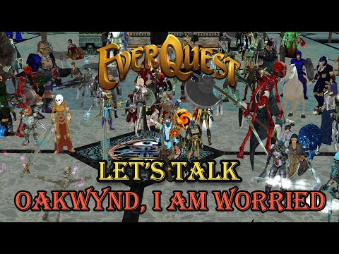Everquest Let's Talk - Oakwynd, I am worried