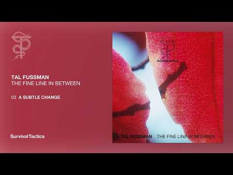Tal Fussman – A Subtle Change