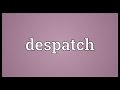 Despatch Meaning