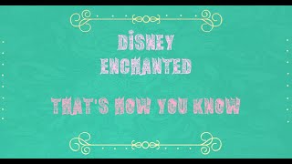 Disney/Enchanted/That&#39;s How You Know/Lyrics