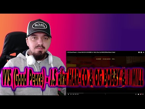 i React to VVS (Good Peace) - J.S aka HAR-CO & OG BOBBY & 1 MILL