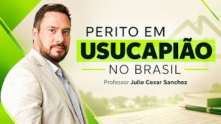 Perito em USUCAPIÃO no Brasil Professor Julio Cesar Sanchez 